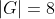|G|=8